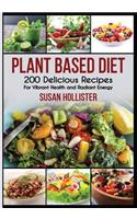 Plant Based Diet: 200 Delicious Recipes For Vibrant Health and Radiant Energy