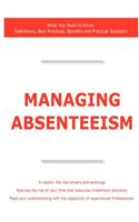 Managing Absenteeism - What You Need to Know: What You Need to Know: Definitions, Best Practices, Benefits and Practical Solutions