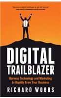 Digital Trailblazer: Harness Technology and Marketing to Rapidly Grow Your Business