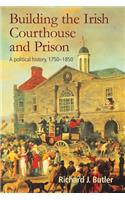 Building the Irish Courthouse and Prison: A Political History, 1750-1850