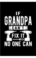 If Grandpa Can't Fix It No One Can: Novelty Notebook for People That Love Funny Journals