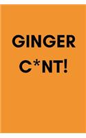 Ginger C*nt!