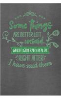 Some Things Are Better Left Unsaid, Which I Generally Realize Right After I Have Said Them: College Ruled Notebook Composition Book Diary