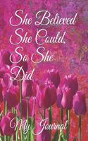 She Believed She Could, So She Did: Giant-Sized Five Hundred Page Inspirational Quote Abstract Tulips Cover Design Notebook, Journal, 250 Sheets