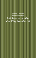 Life Inverse on Mad Cat King Number VI