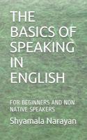 The Basics of Speaking in English: For Beginners and Non Native Speakers