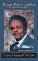 Perilous, Prophet and Papa: The Life of Rev. Nelson B. Staples, Jr.