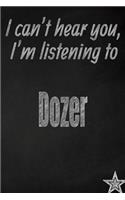 I Can't Hear You, I'm Listening to Dozer Creative Writing Lined Journal: Promoting Band Fandom and Music Creativity Through Journaling...One Day at a Time(204 Bands)