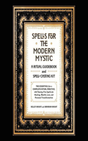 Spells for the Modern Mystic: A Ritual Guidebook and Spell-Casting Kit