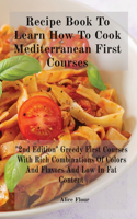 Recipe Book To Learn How To Cook Mediterranean First Courses