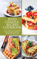 Keto Chaffle Recipes Cookbook: The Ultimate Cookbook For Weight Loss And Boost Metabolism