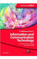The Minimum Core for Information and Communication Technology: Knowledge, Understanding and Personal Skills: (Achieving QTLS Series)