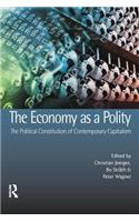 Economy as a Polity: The Political Constitution of Contemporary Capitalism
