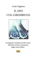 Il DIO COL GREMBIULE - La Progressiva Rivelazione Di Dio-Amore Dall'Antico Al Nuovo Testamento - Saggio Storico-biblico