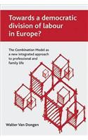 Towards a democratic division of labour in Europe?: The Combination Model as a New Integrated Approach to Professional and Family Life