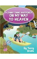 Funny Thing Happened on My Way to Heaven