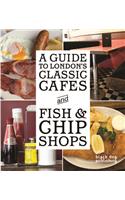 Guide to London's Classic Cafes and Fish and Chip Shops