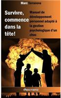 Survivre, commence dans la tête !: Manuel de développement personnel adapté à la gestion psychologique d'un choc