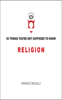 50 Things You'Re Not Supposed to Know: Religion
