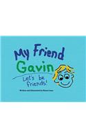 My Friend Gavin: Let's Be Friends