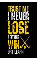 Trust Me I Never Lose I Either Win Or I Learn