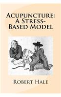 Acupuncture: A Stress-Based Model: A Stress-Based Model