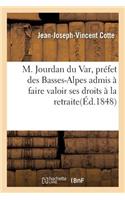 M. Jourdan Du Var, Préfet Des Basses-Alpes Admis À Faire Valoir Ses Droits À La Retraite