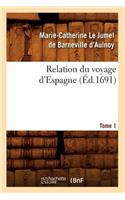 Relation Du Voyage d'Espagne. Tome 1 (Éd.1691)