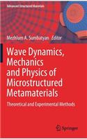 Wave Dynamics, Mechanics and Physics of Microstructured Metamaterials: Theoretical and Experimental Methods