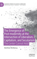 The Emergence of Post-modernity at the Intersection of  Liberalism, Capitalism, and Secularism