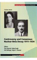 Controversy and Consensus: Nuclear Beta Decay 1911-1934