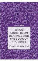 Jesus' Crucifixion Beatings and the Book of Proverbs