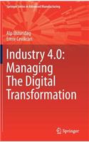 Industry 4.0: Managing the Digital Transformation