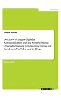 Die Auswirkungen digitaler Kommunikation auf die Schriftsprache. Charakterisierung von Kommentaren auf Facebook, YouTube und in Blogs