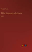 Biblical Commentary on the Psalms: Vol. I