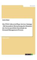 ITIL(R) Lifecycle-Phase Service Strategy - Mit besonderer Betrachtung des Einsatzes der Serviceportfolio-Datenbank im Demand-Management-Prozess