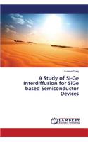 A Study of Si-Ge Interdiffusion for SiGe based Semiconductor Devices