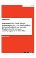 Reaktionen in der Politik auf den Dopingskandal 2013. Der Sportausschuss im Deutschen Bundestag und seine Möglichkeiten für ein neues Anti-Doping-Gesetz in Deutschland