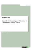 Gesundheitsförderung und Prävention in Lebenswelten. Setting Schule