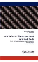 Ions Induced Nanostructures in Si and GAAS