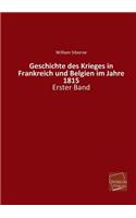 Geschichte Des Krieges in Frankreich Und Belgien Im Jahre 1815