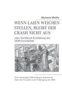 Wenn Laien Weichen stellen, bleibt der Crash nicht aus: eine Sachbuch-Erzählung der DDR-Geschichte