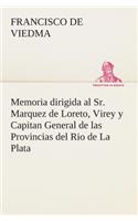 Memoria dirigida al Sr. Marquez de Loreto, Virey y Capitan General de las Provincias del Rio de La Plata