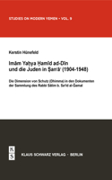 Imam Yahya Hamid Ad-Din Und Die Juden in Sana'a (1904-1948): Die Dimension Von Schutz (Dhimma) in Den Dokumenten Der Sammlung Des Rabbi Salim B. Said Al-Jamal(9 Studies on Modern Yemen)
