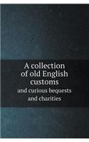 A Collection of Old English Customs and Curious Bequests and Charities