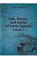 Life, Letters, and Works of Louis Agassiz Volume 1