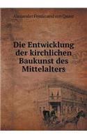 Die Entwicklung Der Kirchlichen Baukunst Des Mittelalters