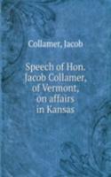 Speech of Hon. Jacob Collamer, of Vermont, on affairs in Kansas