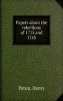 Papers about the rebellions of 1715 and 1745