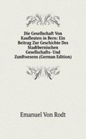 Die Gesellschaft Von Kaufleuten in Bern: Ein Beitrag Zur Geschichte Des Stadtbernischen Gesellschafts- Und Zunftwesens (German Edition)